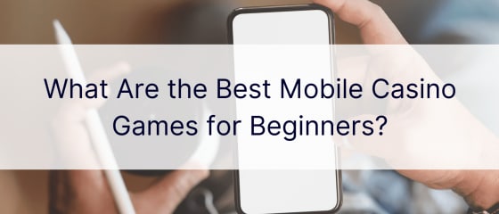 What Are the Best Mobile Casino Games for Beginners?