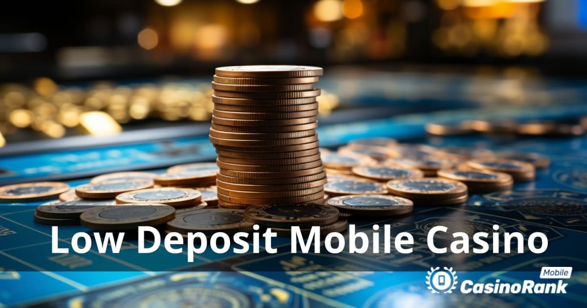 Top-rated Low Minimum Deposit Mobile Casinos 2023/2024